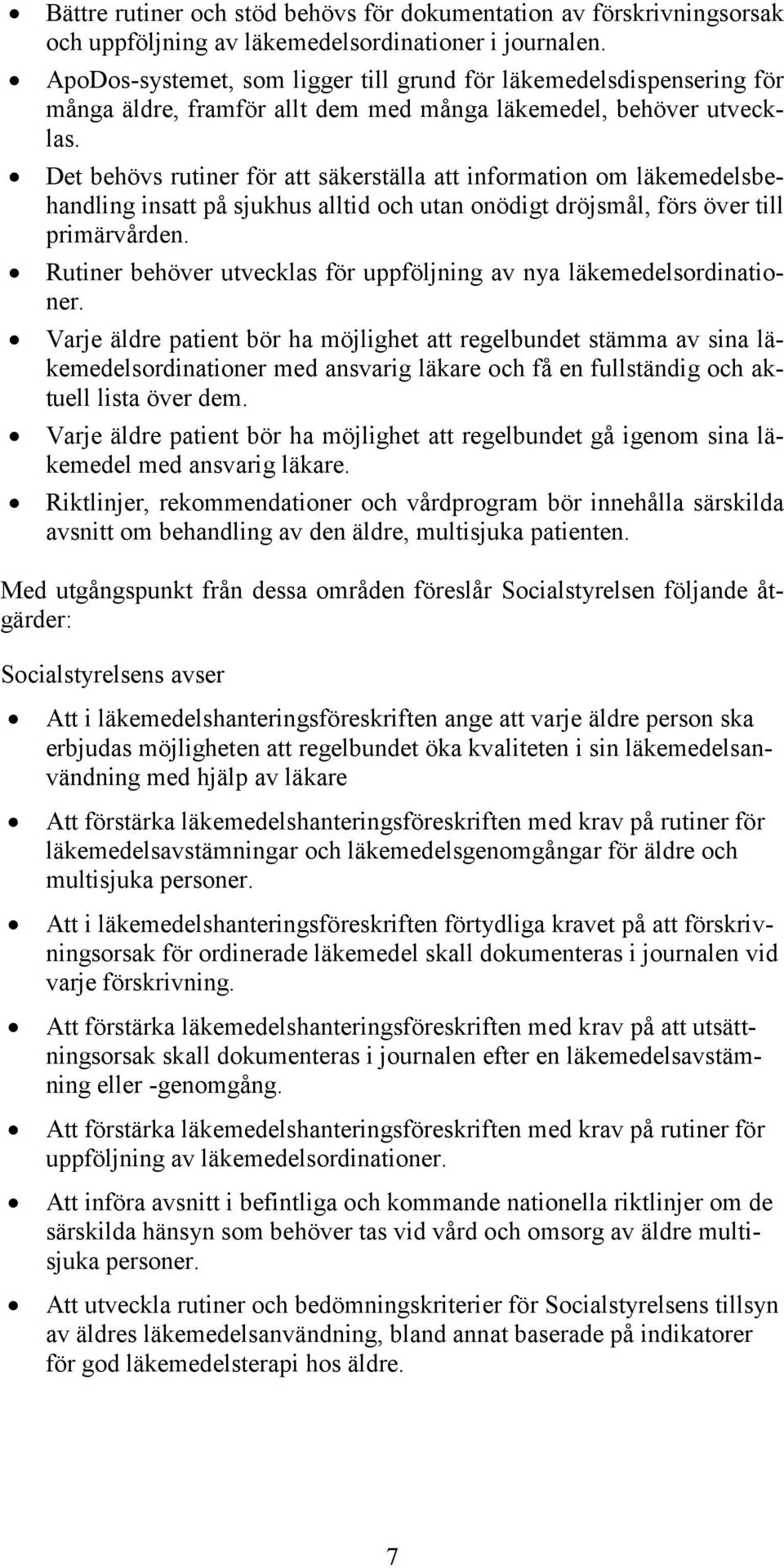 Det behövs rutiner för att säkerställa att information om läkemedelsbehandling insatt på sjukhus alltid och utan onödigt dröjsmål, förs över till primärvården.