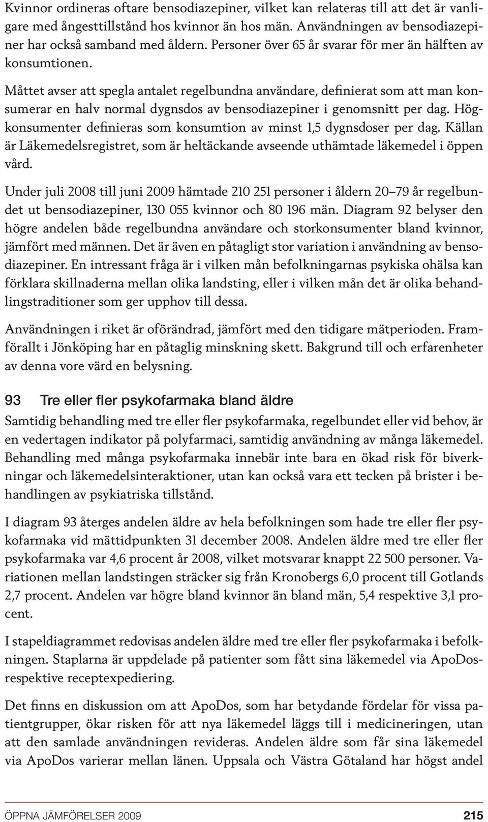 Måttet avser att spegla antalet regelbundna användare, definierat som att man konsumerar en halv normal dygnsdos av bensodiazepiner i genomsnitt per dag.