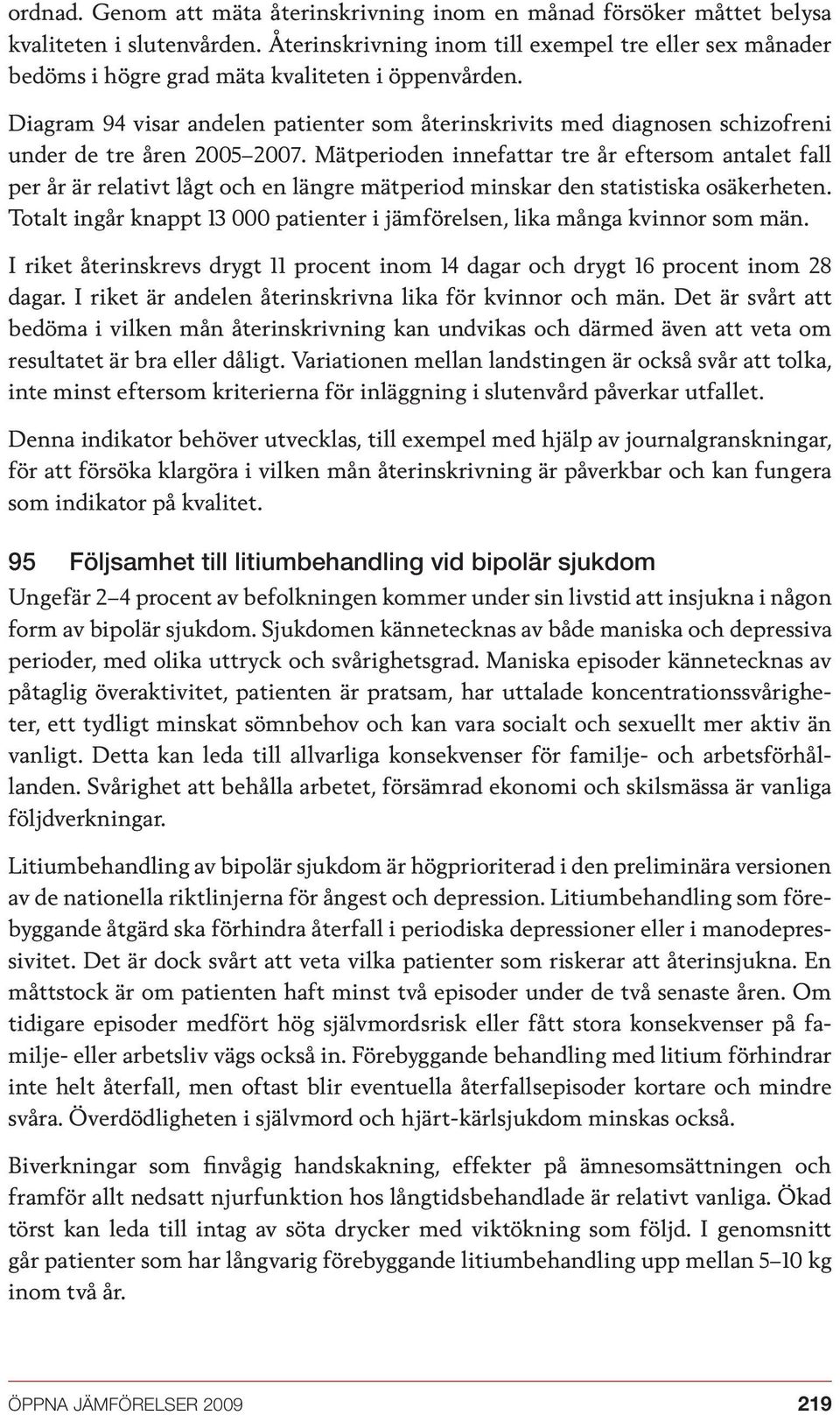 Diagram 94 visar andelen patienter som återinskrivits med diagnosen schizofreni under de tre åren 2005 2007.