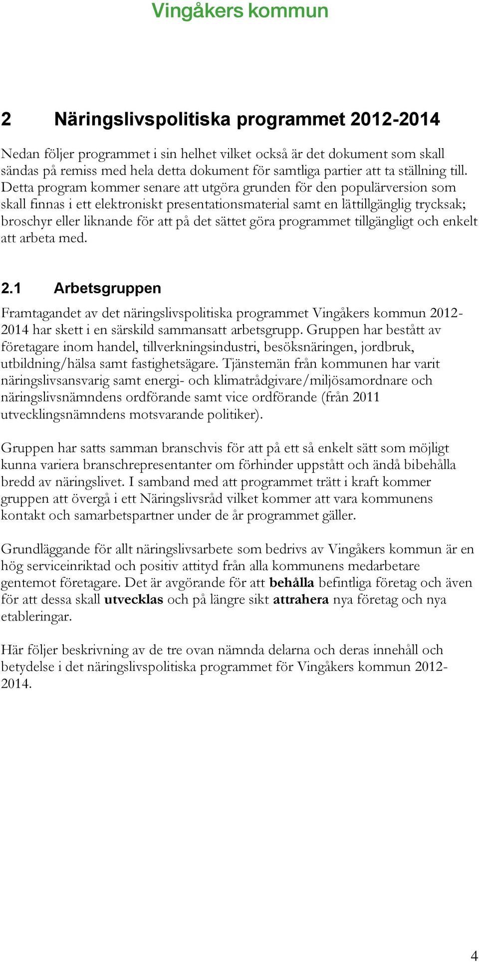 på det sättet göra programmet tillgängligt och enkelt att arbeta med. 2.