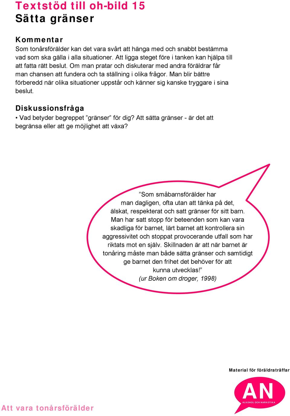 Man blir bättre förberedd när olika situationer uppstår och känner sig kanske tryggare i sina beslut. Diskussionsfråga Vad betyder begreppet gränser för dig?