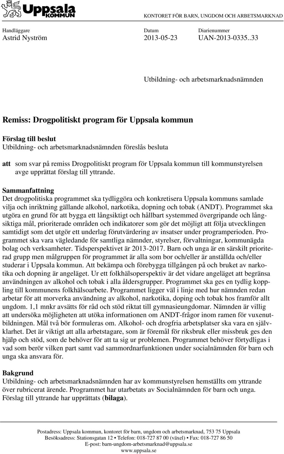 Drogpolitiskt program för Uppsala kommun till kommunstyrelsen avge upprättat förslag till yttrande.