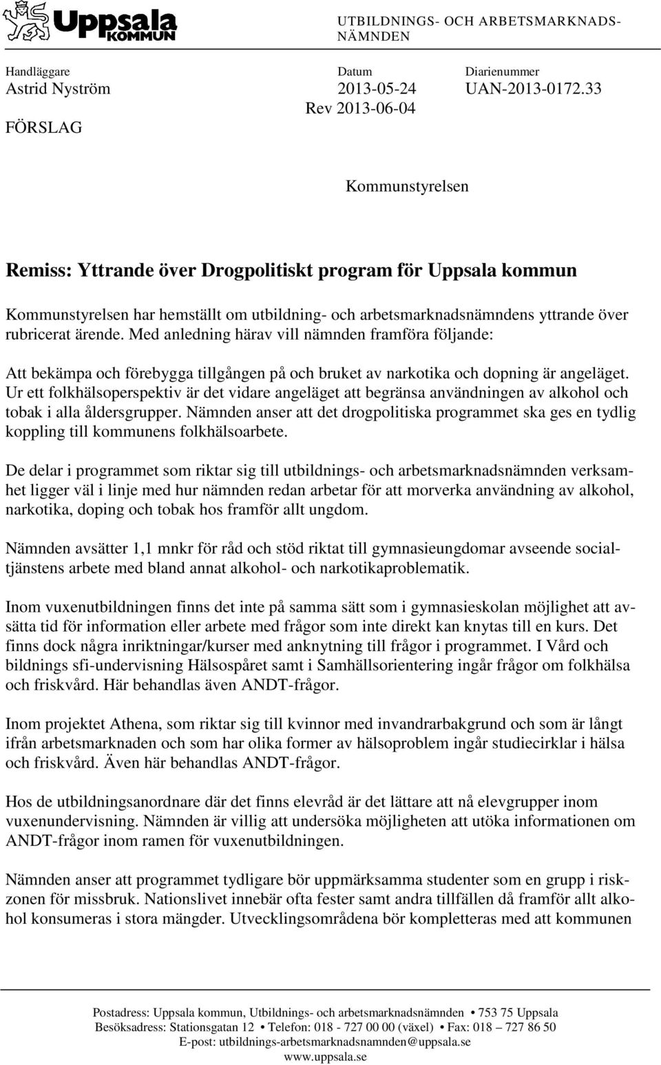 rubricerat ärende. Med anledning härav vill nämnden framföra följande: Att bekämpa och förebygga tillgången på och bruket av narkotika och dopning är angeläget.