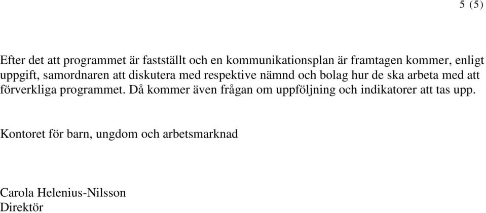 ska arbeta med att förverkliga programmet.