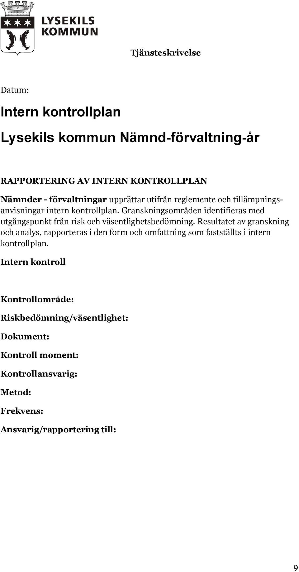 Granskningsområden identifieras med utgångspunkt från risk och väsentlighetsbedömning.