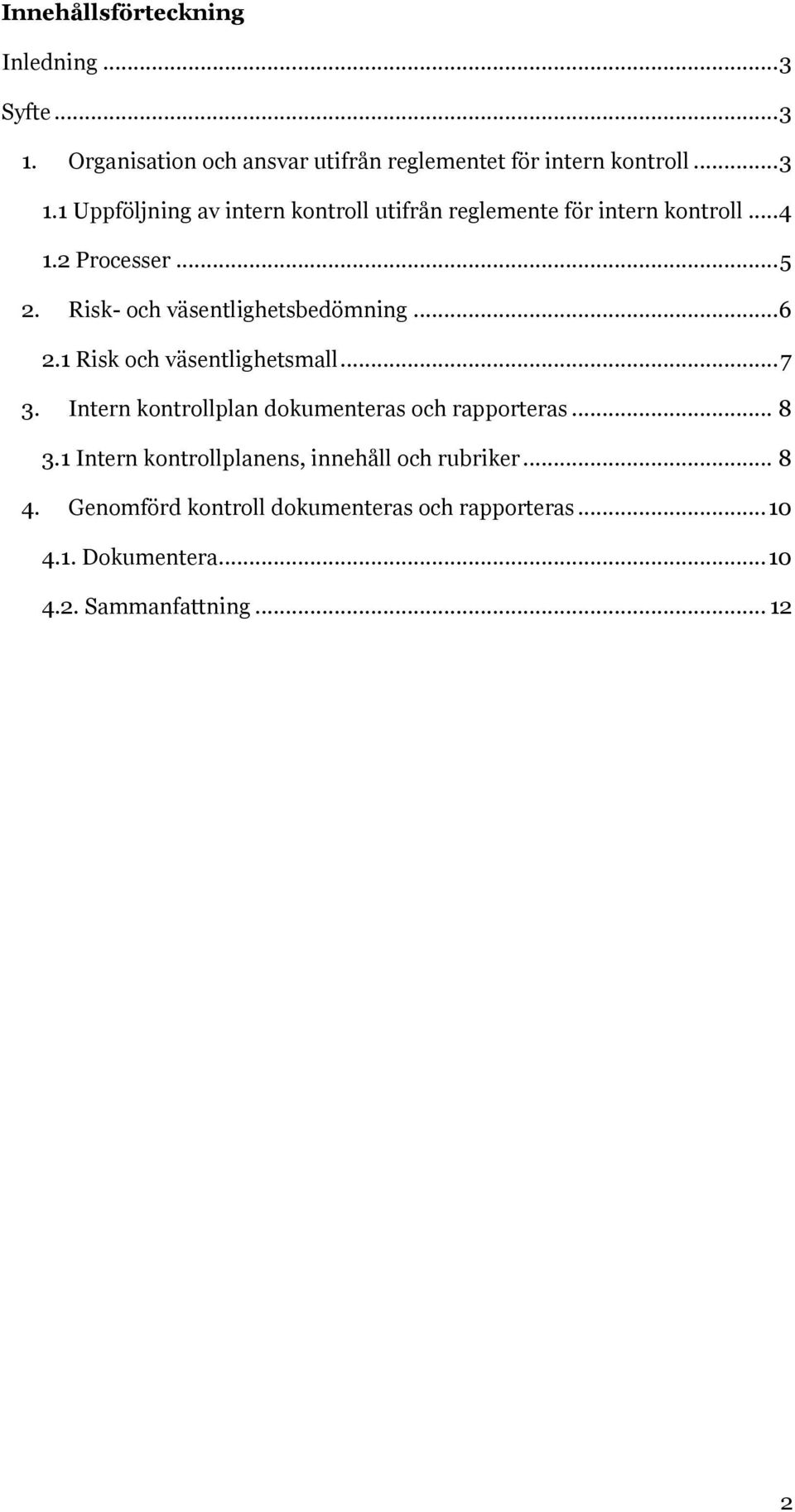 Intern kontrollplan dokumenteras och rapporteras... 8 3.1 Intern kontrollplanens, innehåll och rubriker... 8 4.