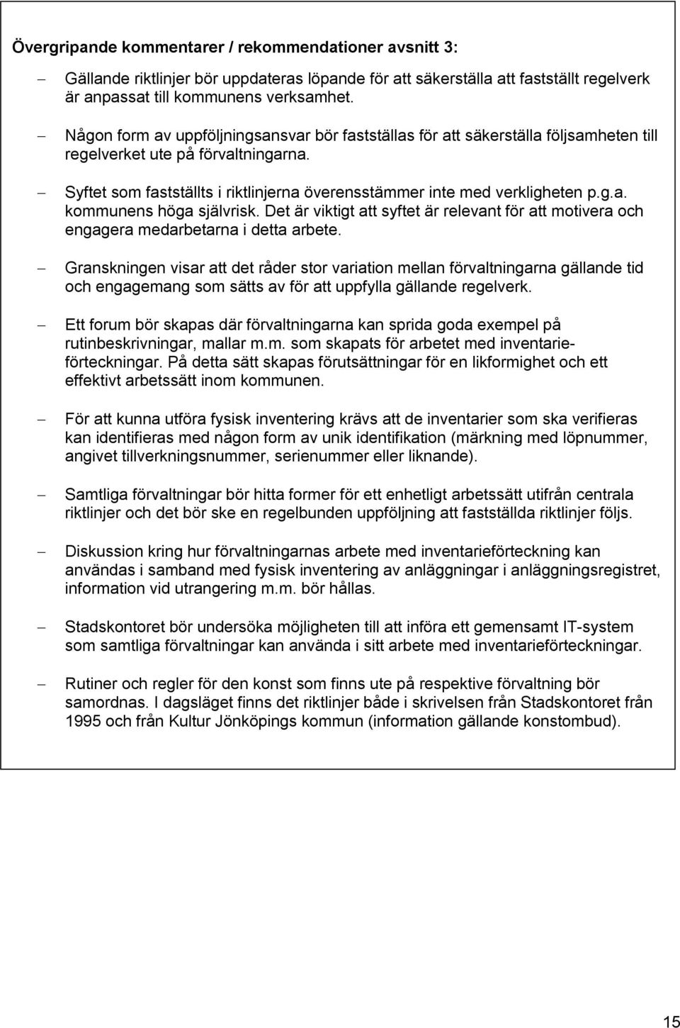 g.a. kommunens höga självrisk. Det är viktigt att syftet är relevant för att motivera och engagera medarbetarna i detta arbete.