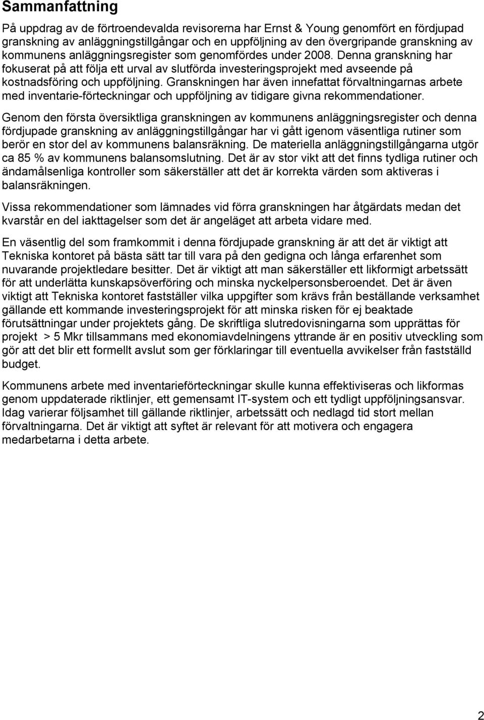 Granskningen har även innefattat förvaltningarnas arbete med inventarie-förteckningar och uppföljning av tidigare givna rekommendationer.