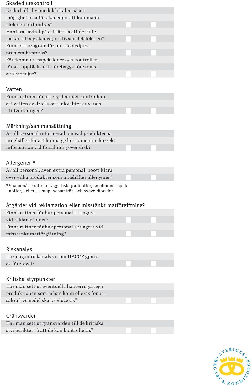 Förekommer inspektioner och kontroller för att upptäcka och förebygga förekomst av skadedjur?