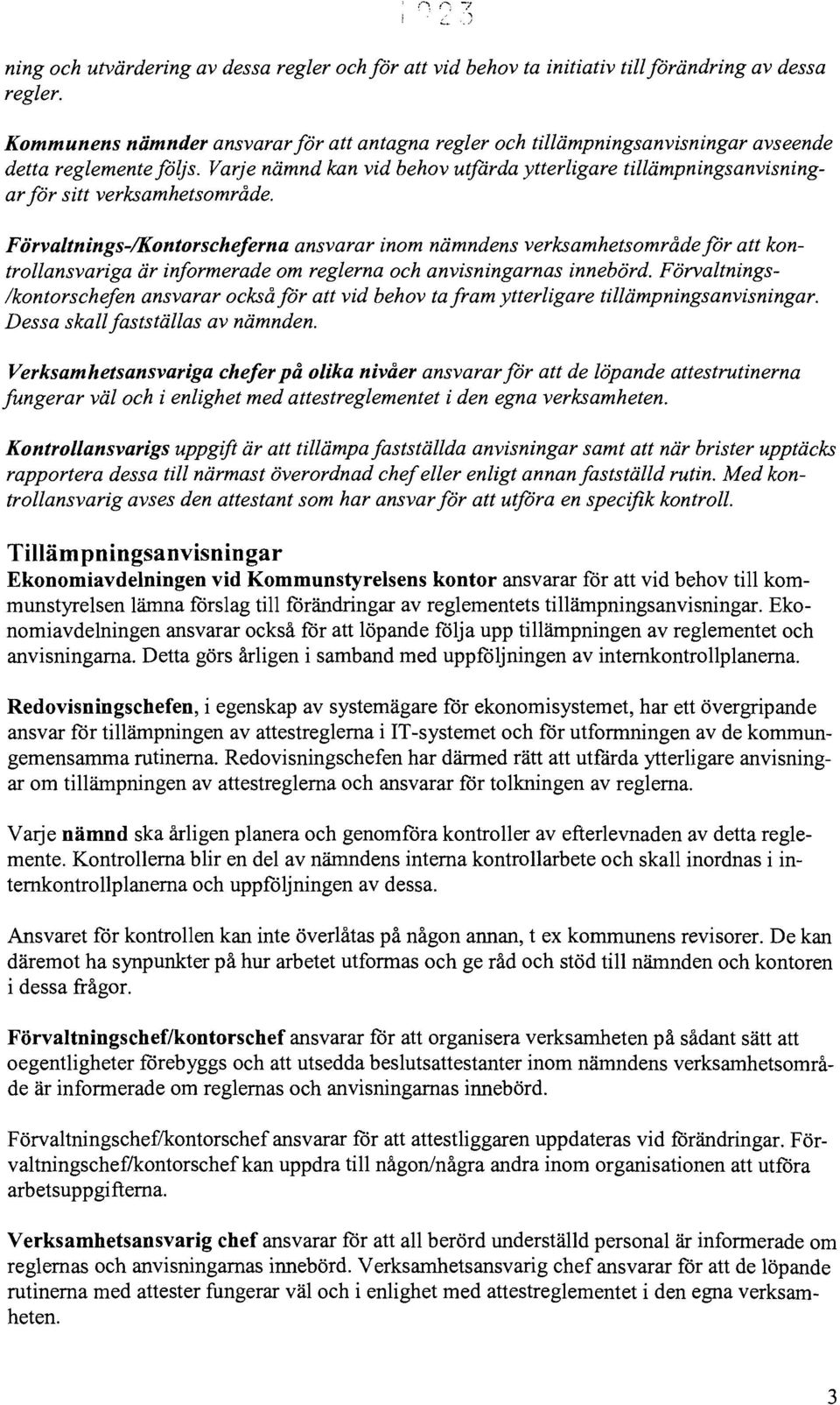 Varje nämnd kan vid behov utfärda ytterligare tillämpningsanvisningarför sitt verksamhetsområde.