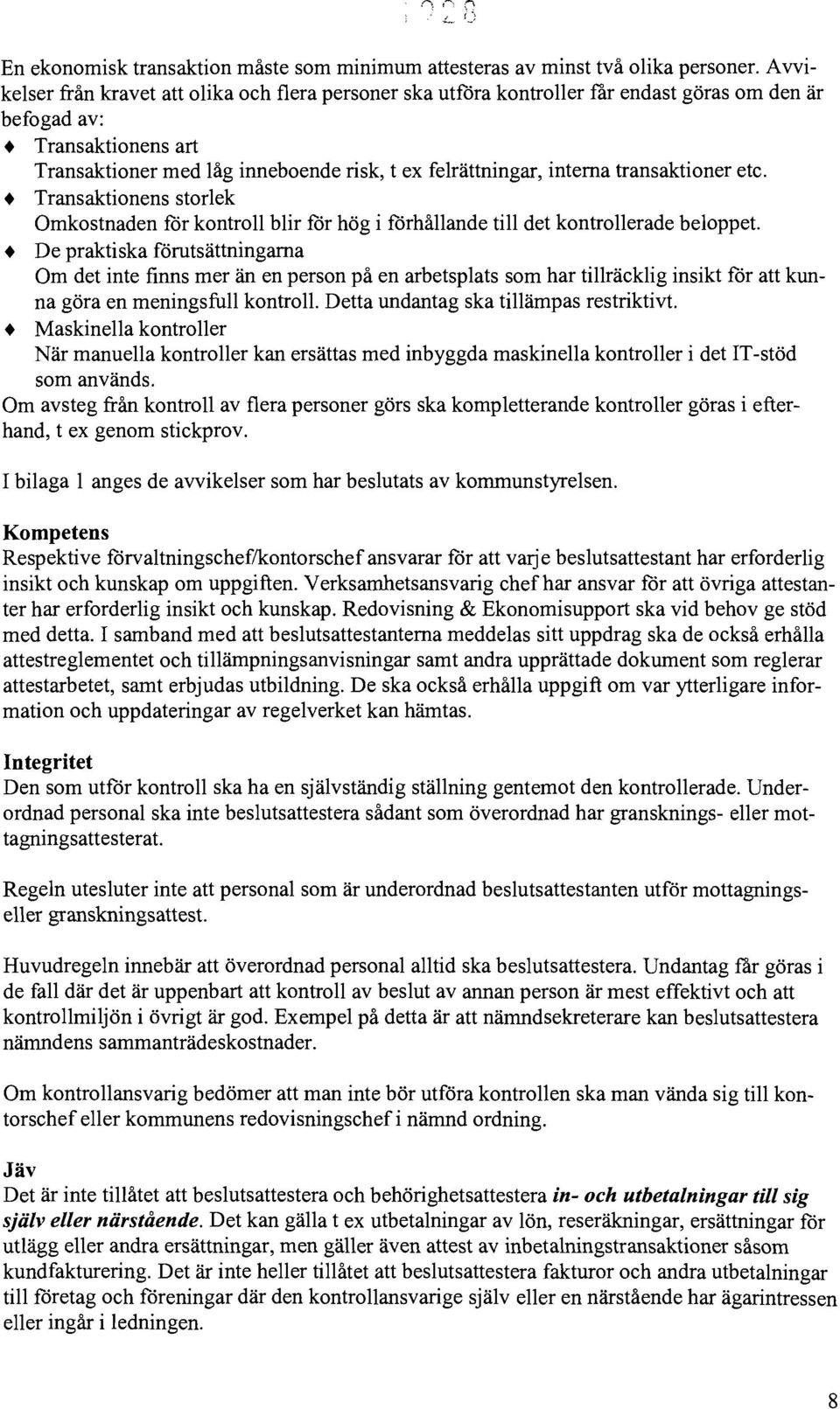 transaktioner etc. Transaktionens storlek Omkostnaden för kontroll blir för hög i förhållande till det kontrollerade beloppet.