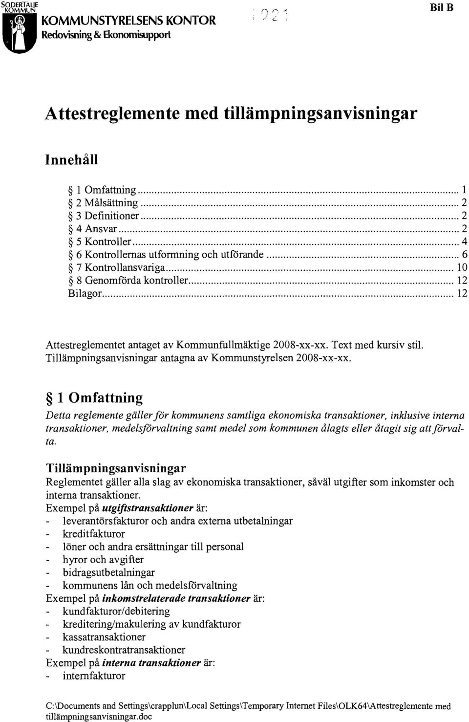 12 ilagor 12 Attestreglementet antaget av Kommunfullmäktige 2008-xx-xx. Text med kursiv stil. Tillämpningsanvisningar antagna av Kommunstyrelsen 2008-xx-xx.