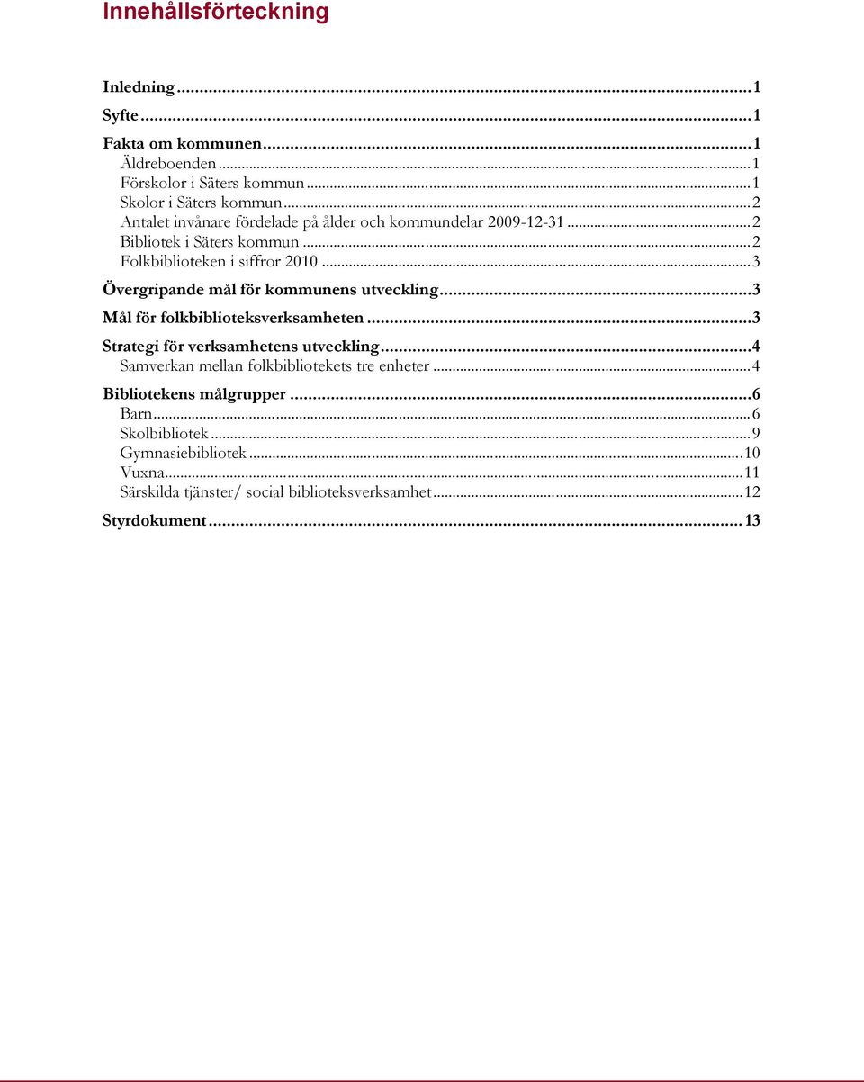 ..3 Övergripande mål för kommunens utveckling...3 Mål för folkbiblioteksverksamheten...3 Strategi för verksamhetens utveckling.