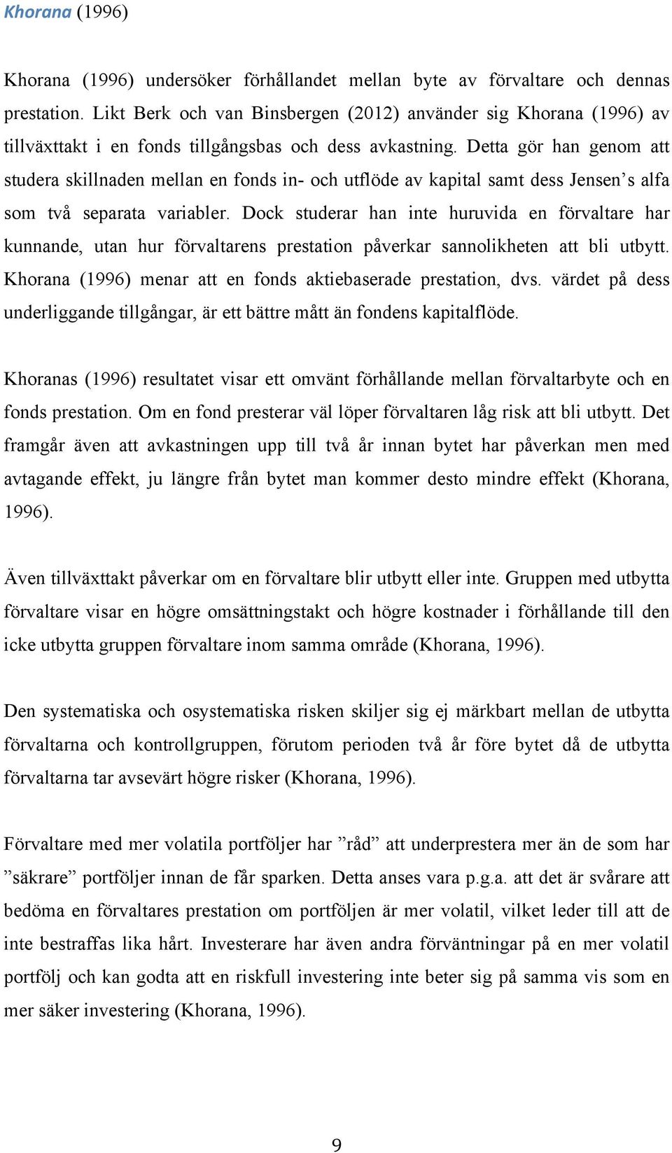 Detta gör han genom att studera skillnaden mellan en fonds in- och utflöde av kapital samt dess Jensen s alfa som två separata variabler.