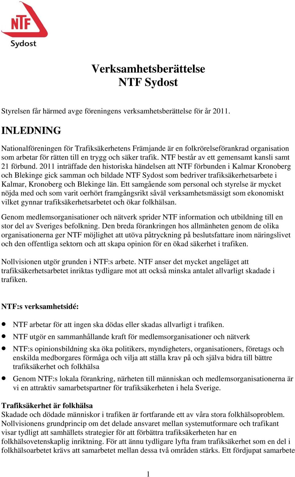 NTF består av ett gemensamt kansli samt 21 förbund.