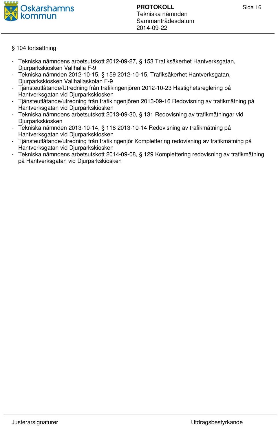 trafikingenjören 2013-09-16 Redovisning av trafikmätning på Hantverksgatan vid Djurparkskiosken - s arbetsutskott 2013-09-30, 131 Redovisning av trafikmätningar vid Djurparkskiosken - 2013-10-14, 118