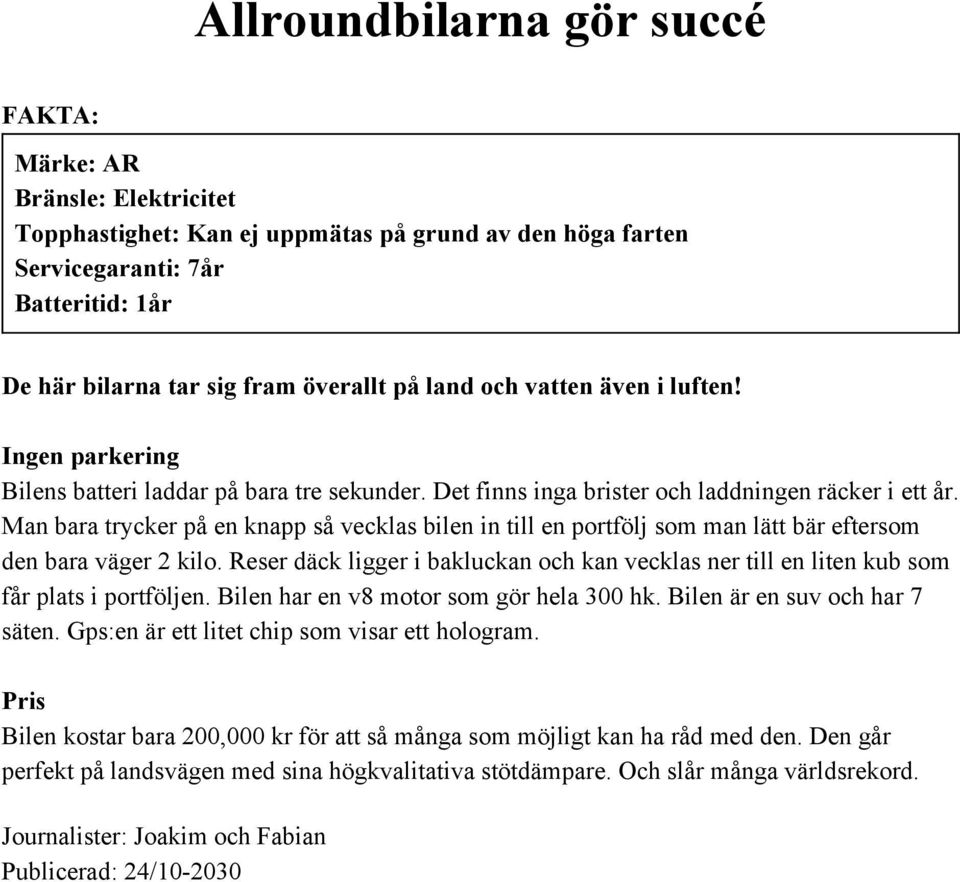 Man bara trycker på en knapp så vecklas bilen in till en portfölj som man lätt bär eftersom den bara väger 2 kilo.