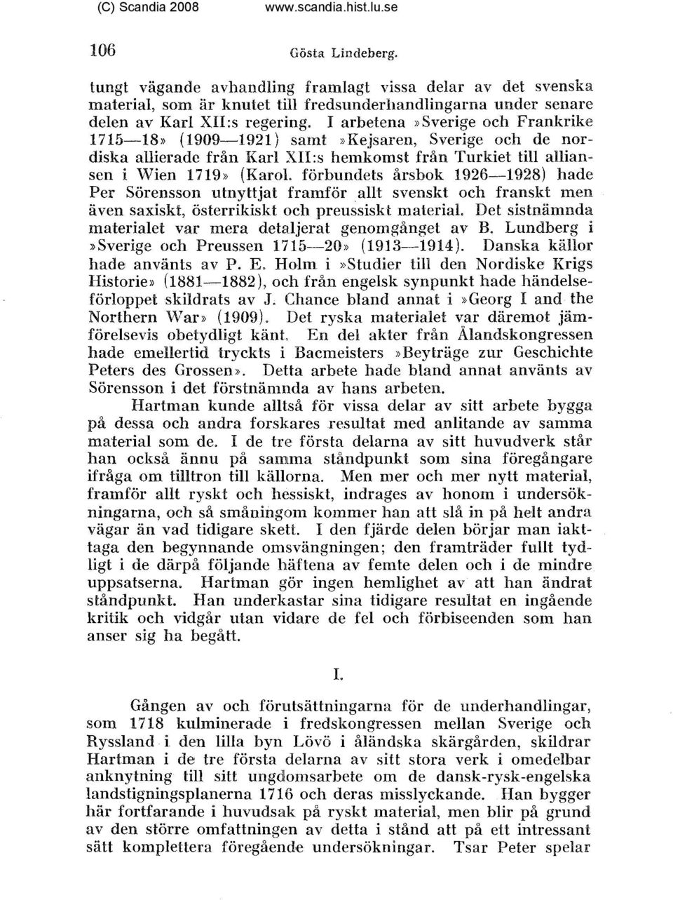 förbundets årsbok 1926-1928) hade Per Sörensson utnyttjat framför allt svenskt och franskt men aven saxiskt, österrikiskt och preussiskt material.