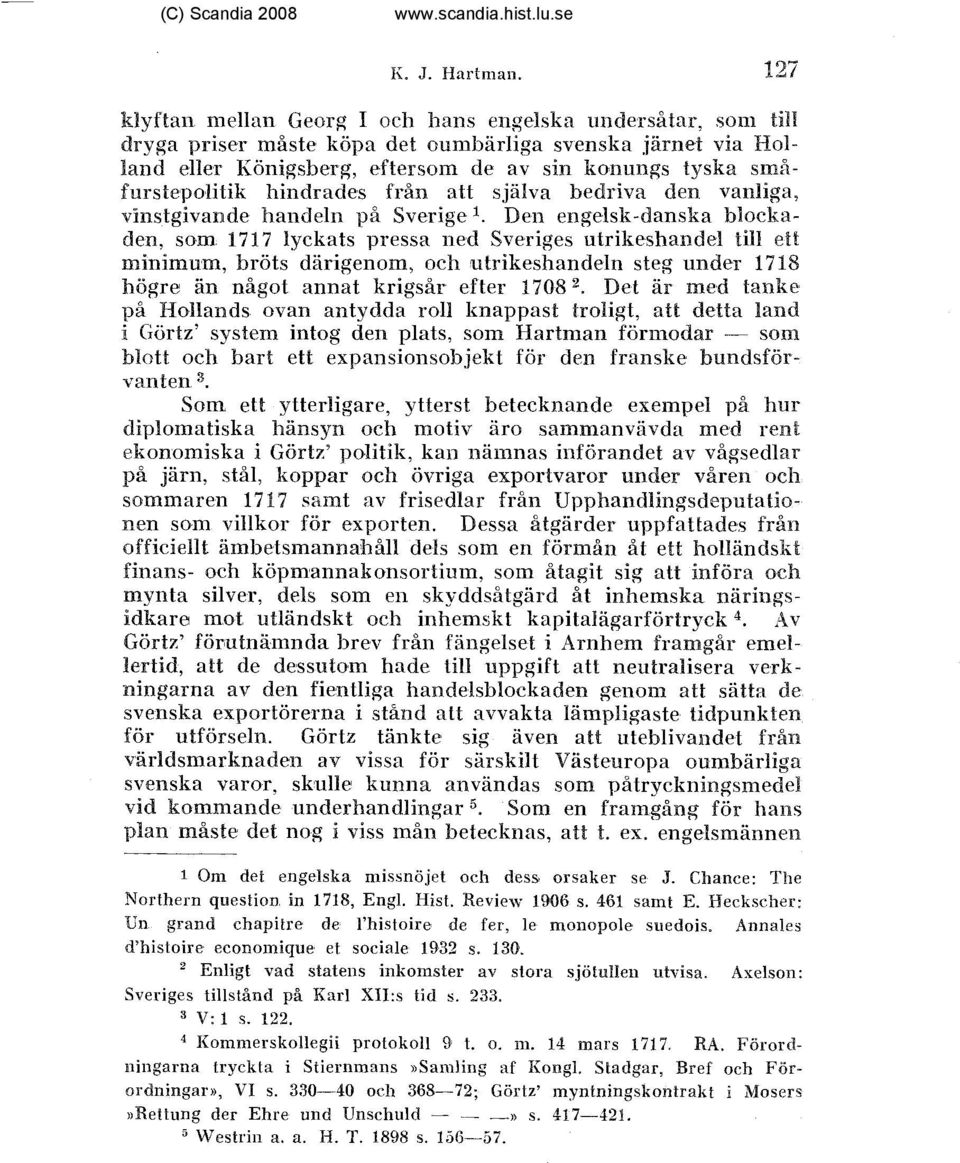 som 1717 Iyckats pressa ned Sveriges utrikeshandel till ett minimum, bröts därigeilorni octi utrikeshandeln steg ~ ~nder L118 högre an nhgot annat krigsår efter 1108" Det ar med Panke p5 Hollands