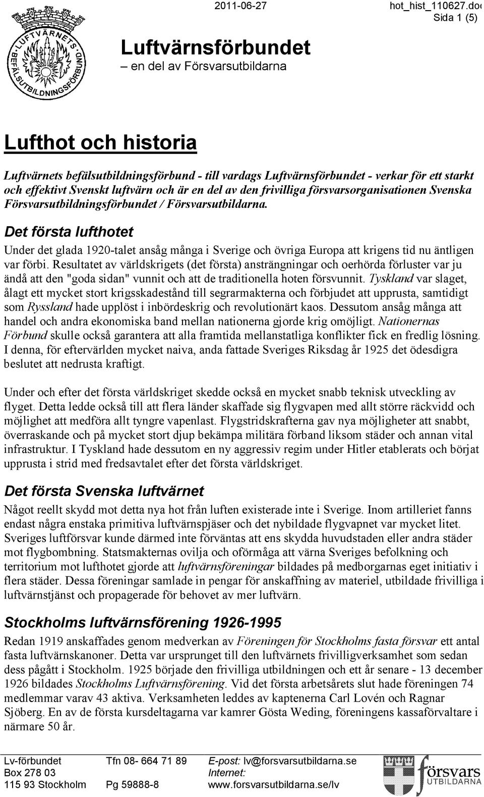 Svenskt luftvärn och är en del av den frivilliga försvarsorganisationen Svenska Försvarsutbildningsförbundet / Försvarsutbildarna.