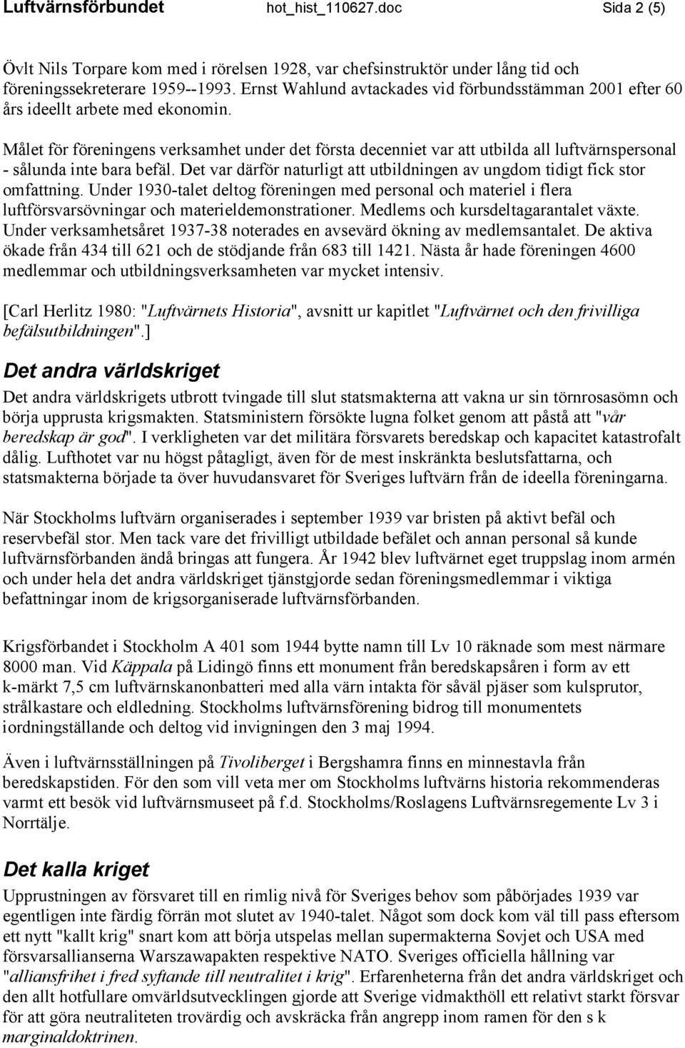 Målet för föreningens verksamhet under det första decenniet var att utbilda all luftvärnspersonal - sålunda inte bara befäl.