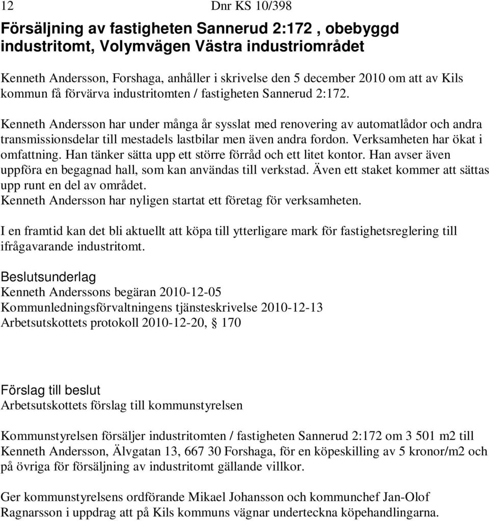 Kenneth Andersson har under många år sysslat med renovering av automatlådor och andra transmissionsdelar till mestadels lastbilar men även andra fordon. Verksamheten har ökat i omfattning.