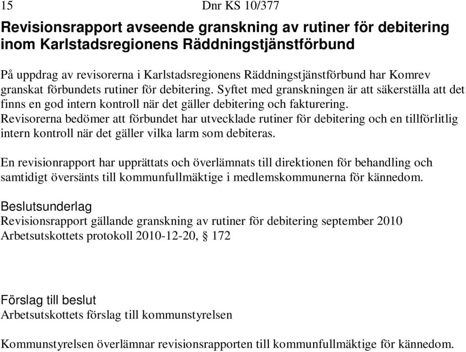 Revisorerna bedömer att förbundet har utvecklade rutiner för debitering och en tillförlitlig intern kontroll när det gäller vilka larm som debiteras.