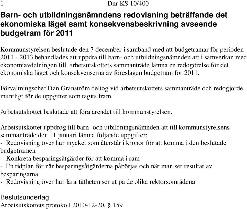 det ekonomiska läget och konsekvenserna av föreslagen budgetram för 2011.