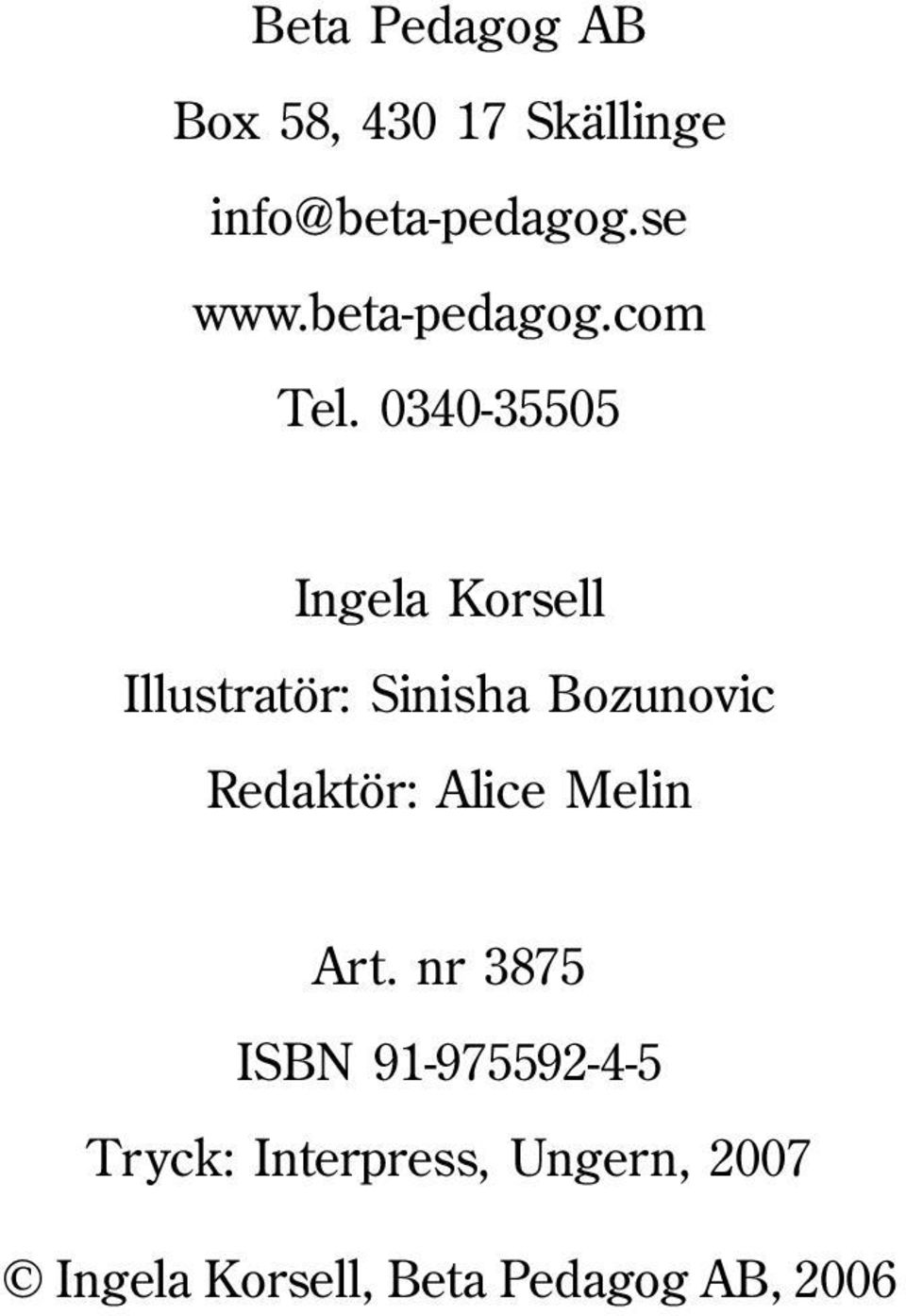 0340-35505 Ingela Korsell Illustratör: Sinisha Bozunovic Redaktör: