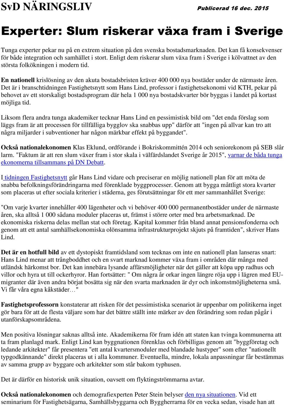 En nationell krislösning av den akuta bostadsbristen kräver 400 000 nya bostäder under de närmaste åren.