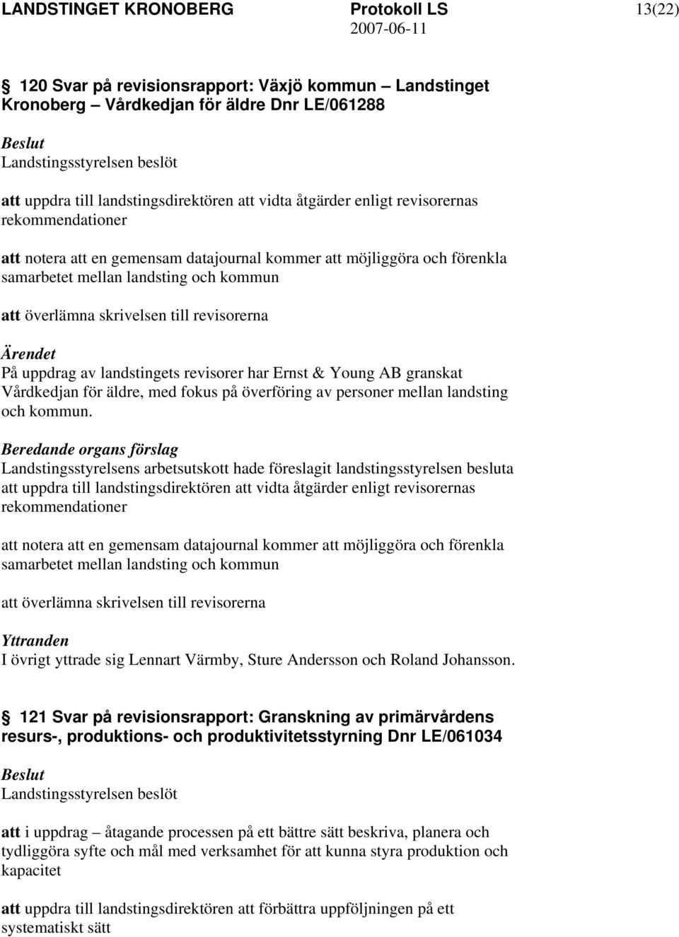 landstingets revisorer har Ernst & Young AB granskat Vårdkedjan för äldre, med fokus på överföring av personer mellan landsting och kommun.