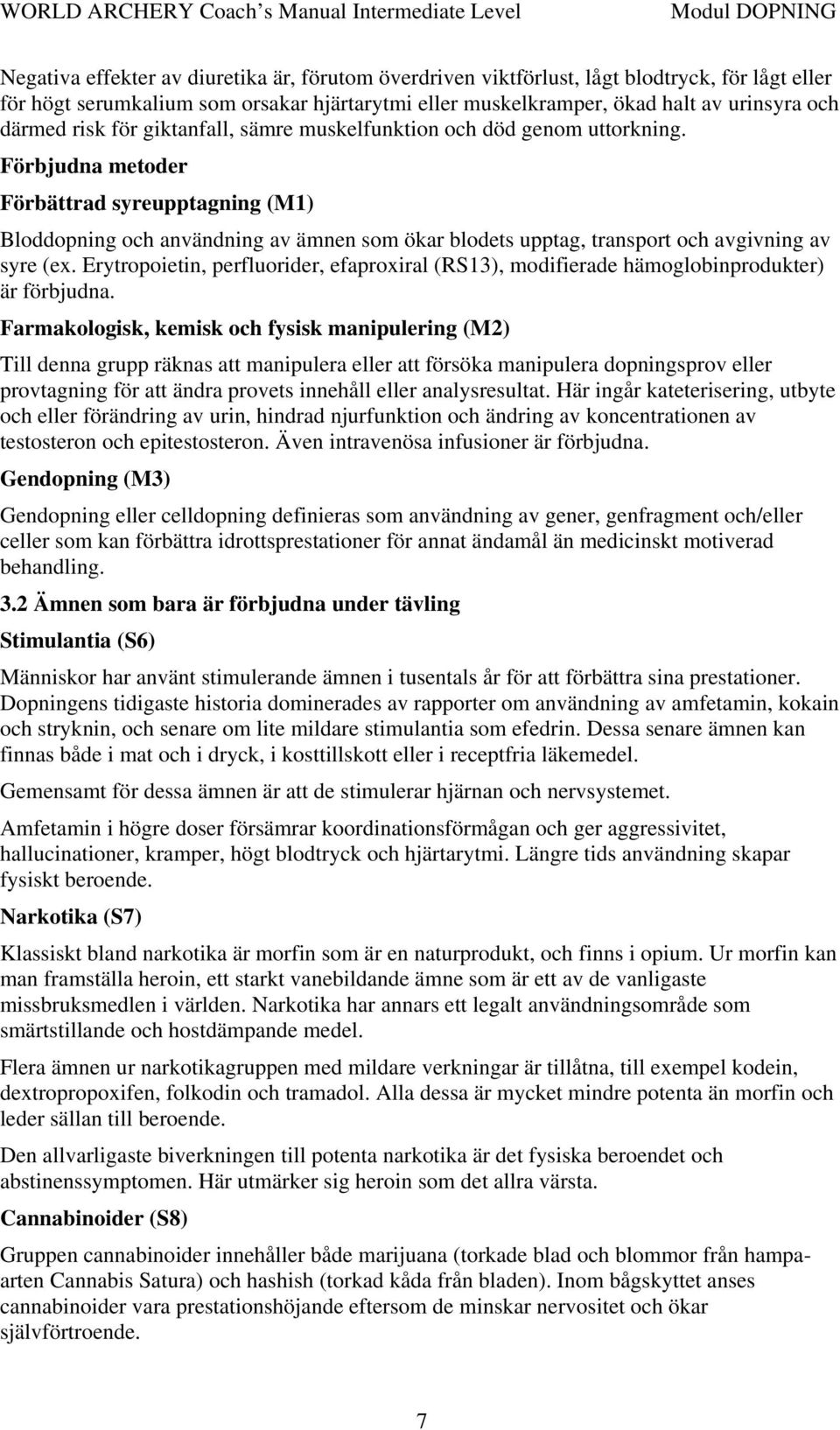 Förbjudna metoder Förbättrad syreupptagning (M1) Bloddopning och användning av ämnen som ökar blodets upptag, transport och avgivning av syre (ex.