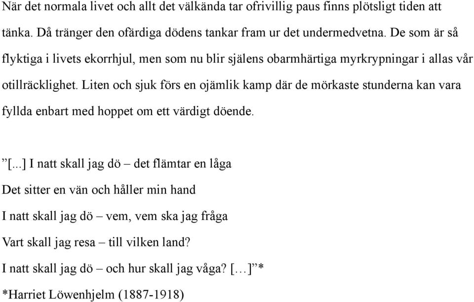 Liten och sjuk förs en ojämlik kamp där de mörkaste stunderna kan vara fyllda enbart med hoppet om ett värdigt döende. [.