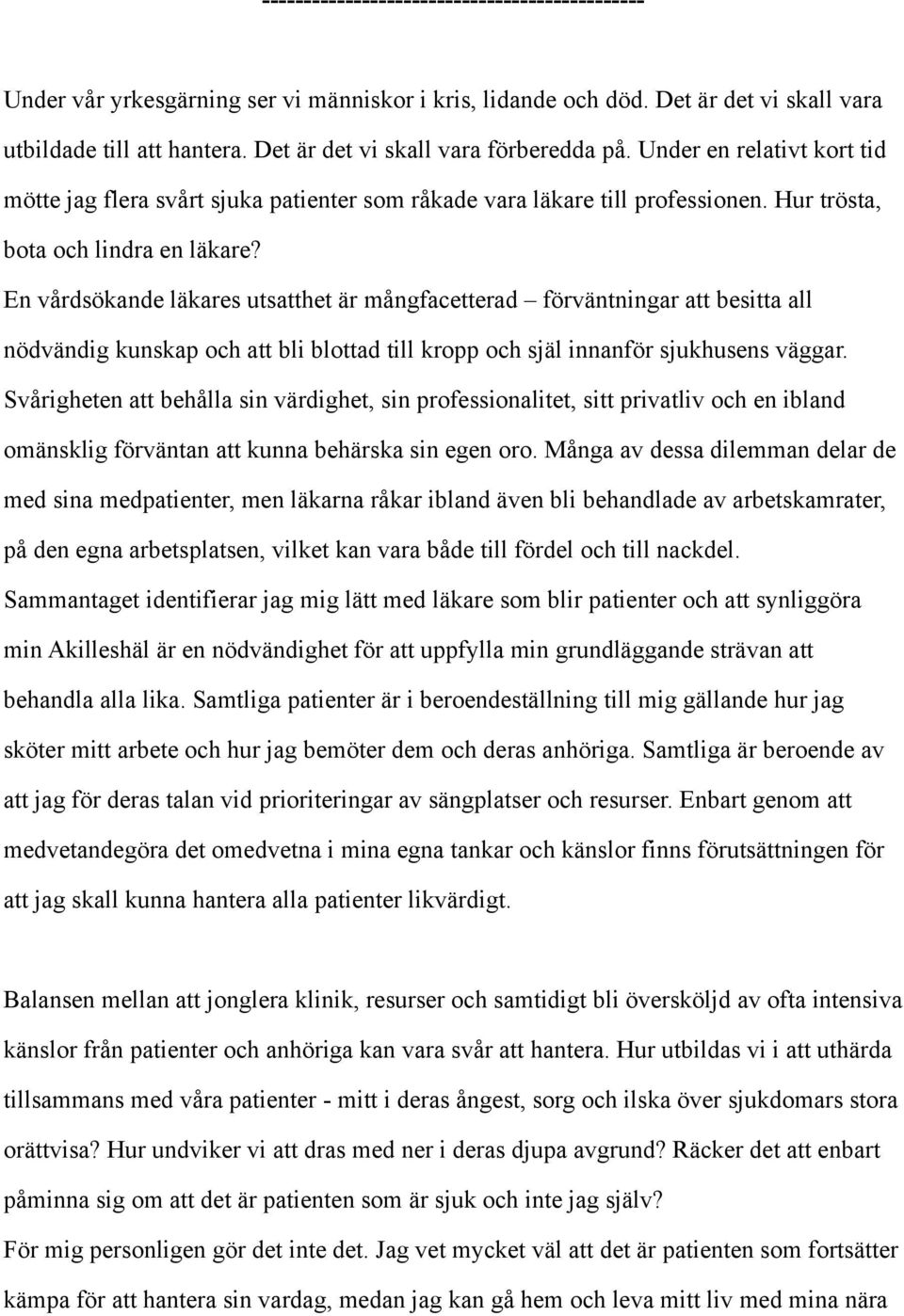 En vårdsökande läkares utsatthet är mångfacetterad förväntningar att besitta all nödvändig kunskap och att bli blottad till kropp och själ innanför sjukhusens väggar.