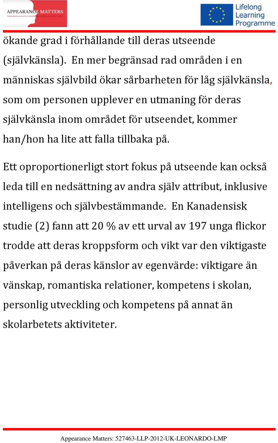 han/hon ha lite att falla tillbaka på.