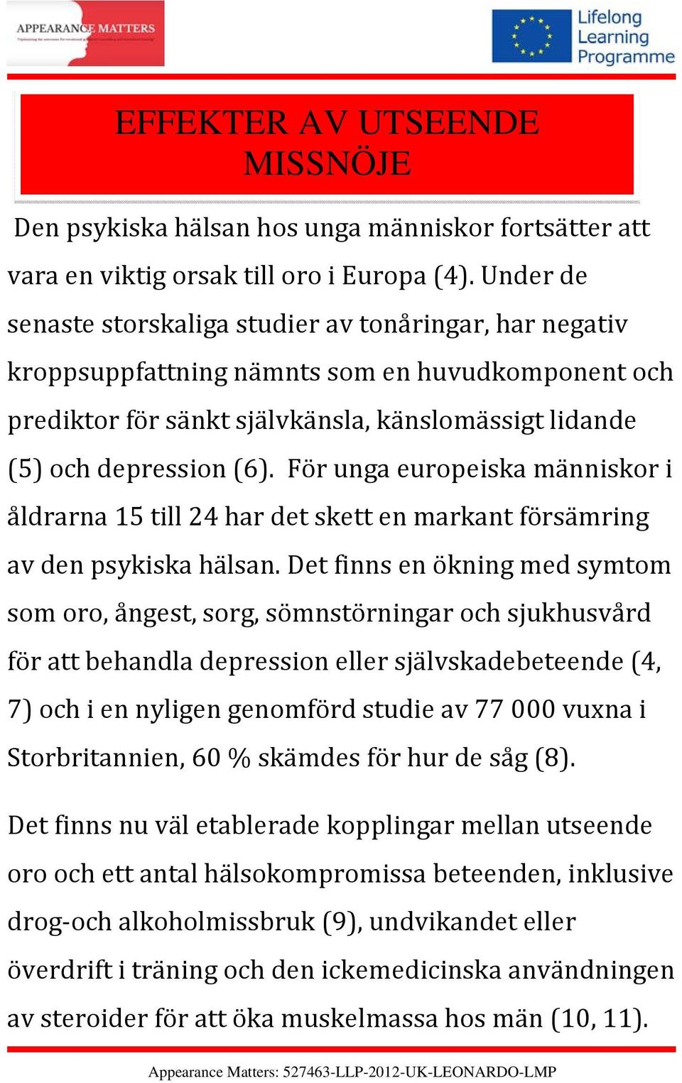 För unga europeiska människor i åldrarna 15 till 24 har det skett en markant försämring av den psykiska hälsan.