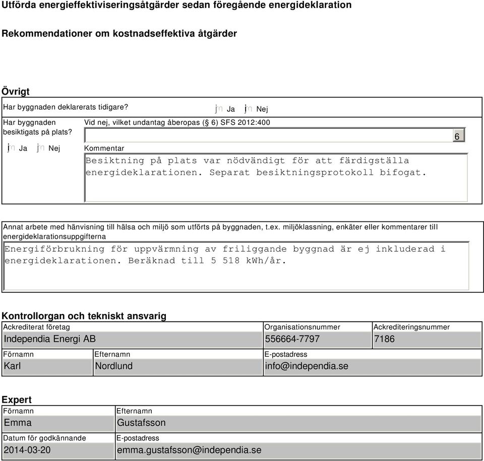 6 Annat arbete med hänvisning till hälsa och miljö som utförts på byggnaden, t.ex.