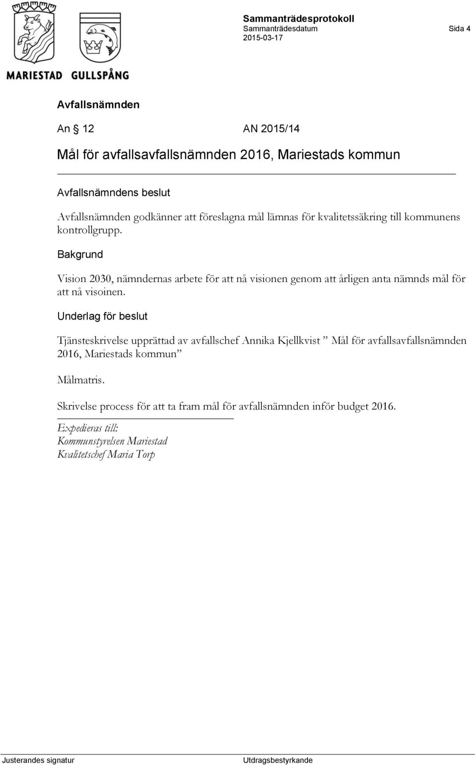 Bakgrund Vision 2030, nämndernas arbete för att nå visionen genom att årligen anta nämnds mål för att nå visoinen.