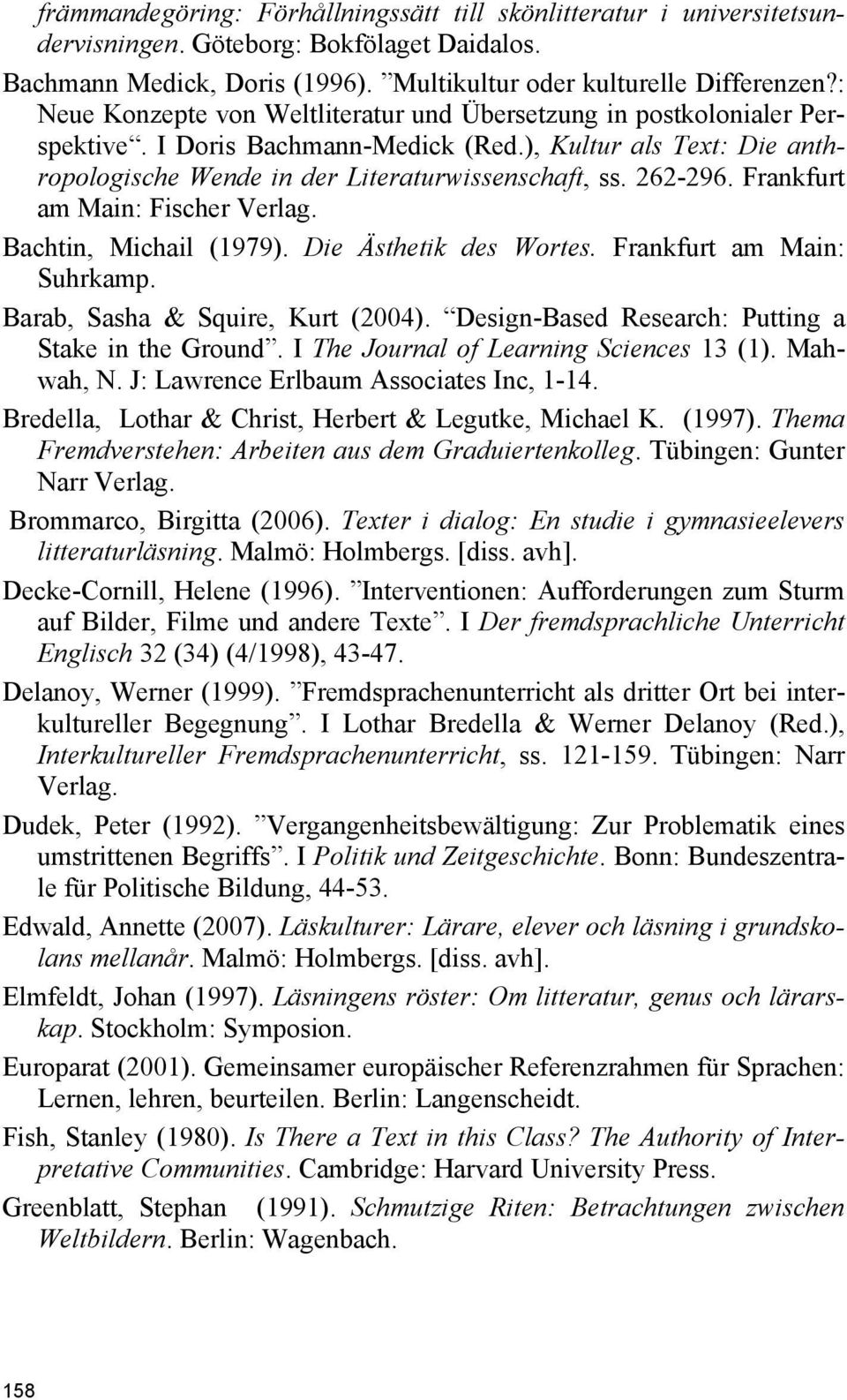 Frankfurt am Main: Fischer Verlag. Bachtin, Michail (1979). Die Ästhetik des Wortes. Frankfurt am Main: Suhrkamp. Barab, Sasha & Squire, Kurt (2004).