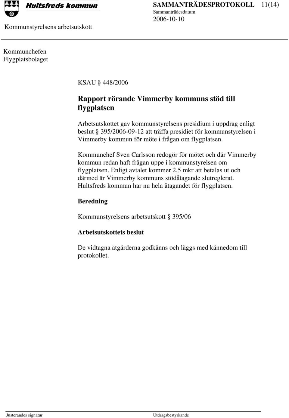 Kommunchef Sven Carlsson redogör för mötet och där Vimmerby kommun redan haft frågan uppe i kommunstyrelsen om flygplatsen.