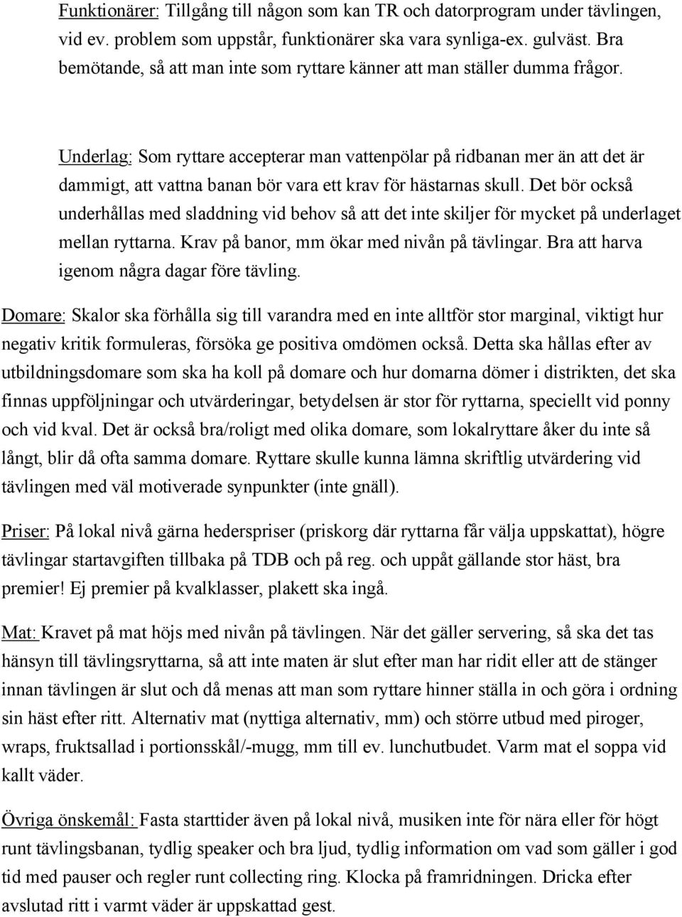 Underlag: Som ryttare accepterar man vattenpölar på ridbanan mer än att det är dammigt, att vattna banan bör vara ett krav för hästarnas skull.