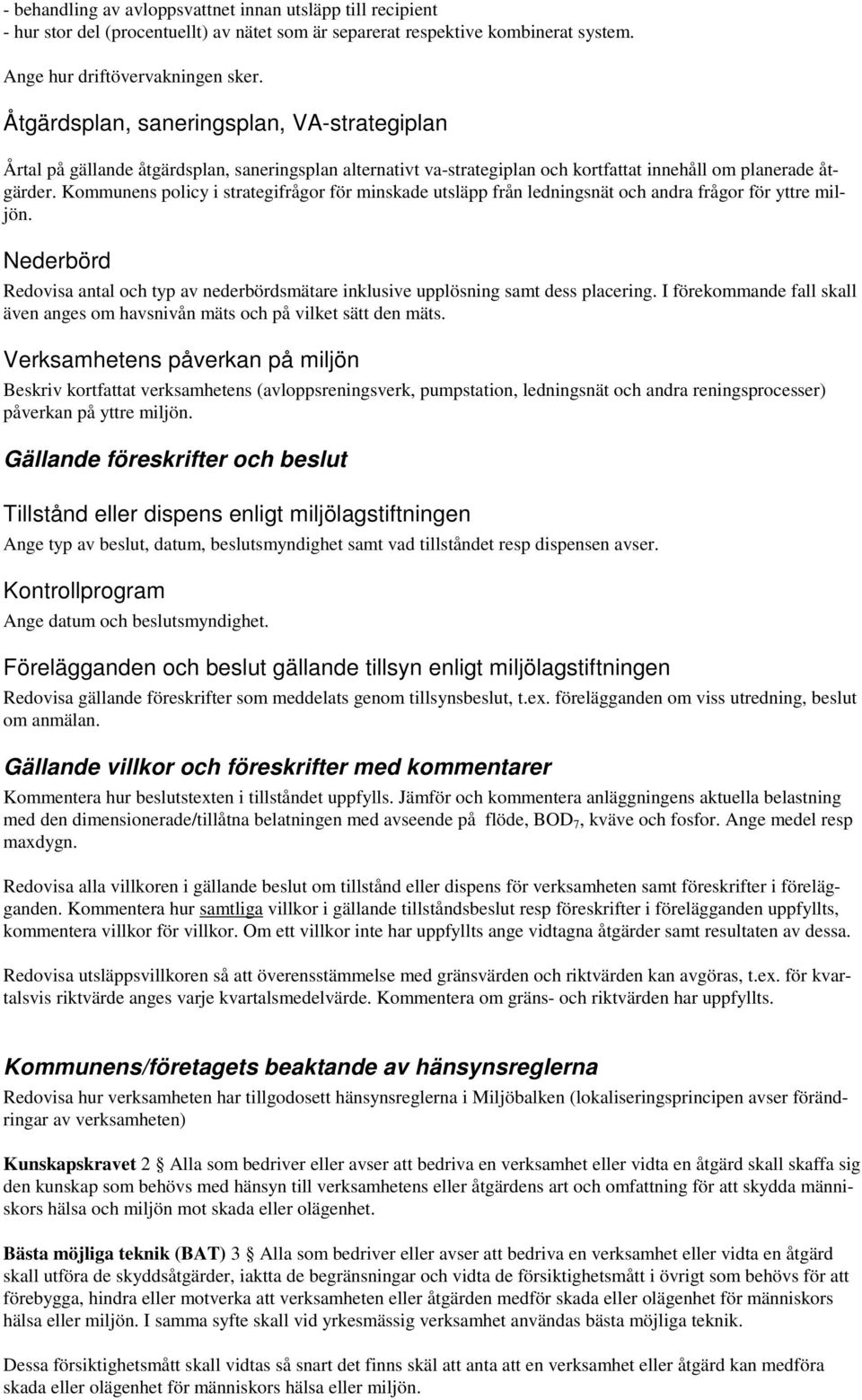 Kommunens policy i strategifrågor för minskade utsläpp från ledningsnät och andra frågor för yttre miljön.