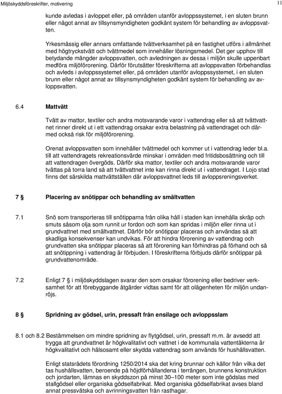 Det ger upphov till betydande mängder avloppsvatten, och avledningen av dessa i miljön skulle uppenbart medföra miljöförorening.