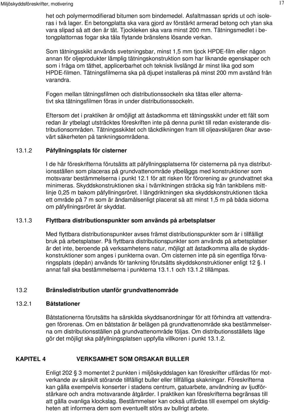 Tätningsmedlet i betongplattornas fogar ska tåla flytande bränslens lösande verkan.