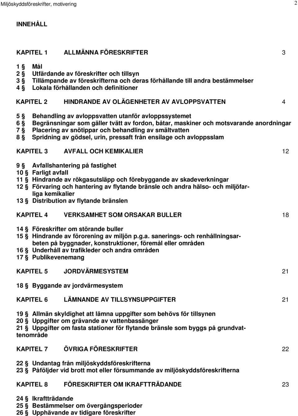 fordon, båtar, maskiner och motsvarande anordningar 7 Placering av snötippar och behandling av smältvatten 8 Spridning av gödsel, urin, pressaft från ensilage och avloppsslam KAPITEL 3 AVFALL OCH