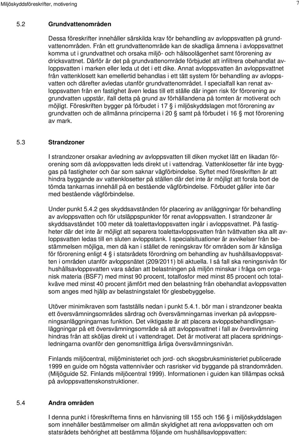 Därför är det på grundvattenområde förbjudet att infiltrera obehandlat avloppsvatten i marken eller leda ut det i ett dike.