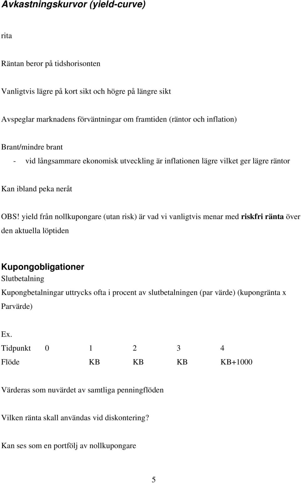 ield få ollkupogae (uta isk) ä vad vi valigtvis mea med iskfi äta öve de aktuella löptide Kupogobligatioe Slutbetalig Kupogbetaliga uttcks ofta i pocet av