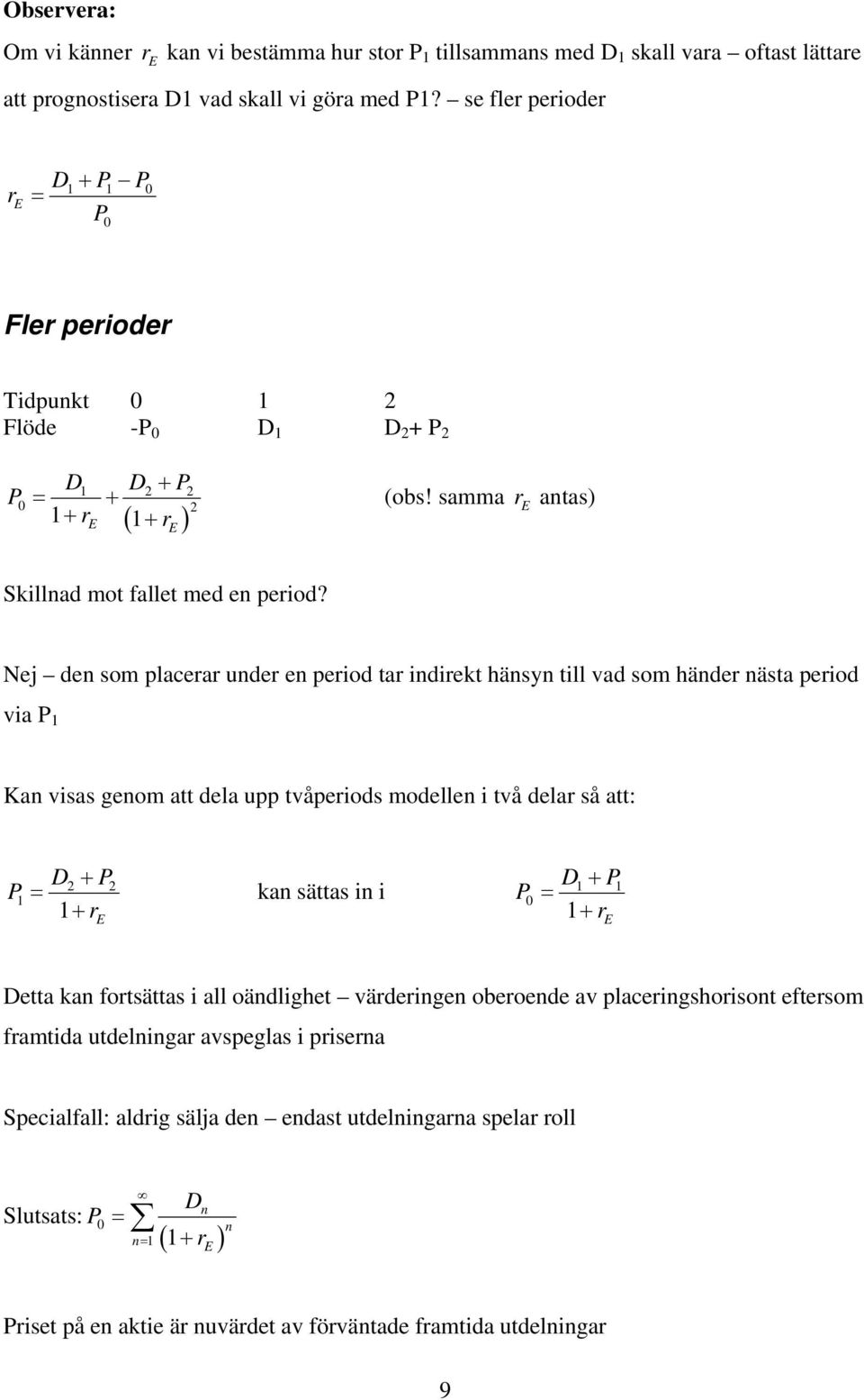 Nej de som placea ude e peiod ta idiekt häs till vad som häde ästa peiod via P Ka visas geom att dela upp tvåpeiods modelle i två dela så att: P P 2 2 P ka sättas