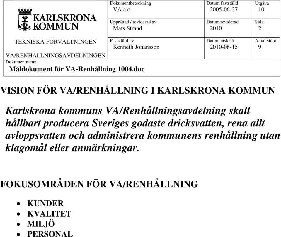 VA/Renhållningsavdelning skall hållbart producera Sveriges godaste dricksvatten, rena