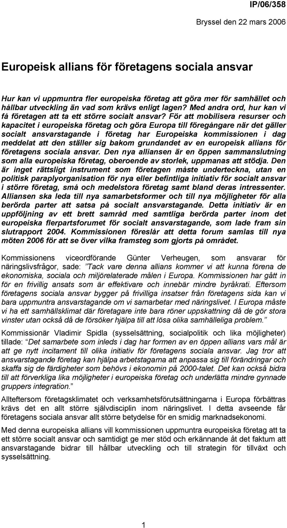 För att mobilisera resurser och kapacitet i europeiska företag och göra Europa till föregångare när det gäller socialt ansvarstagande i företag har Europeiska kommissionen i dag meddelat att den